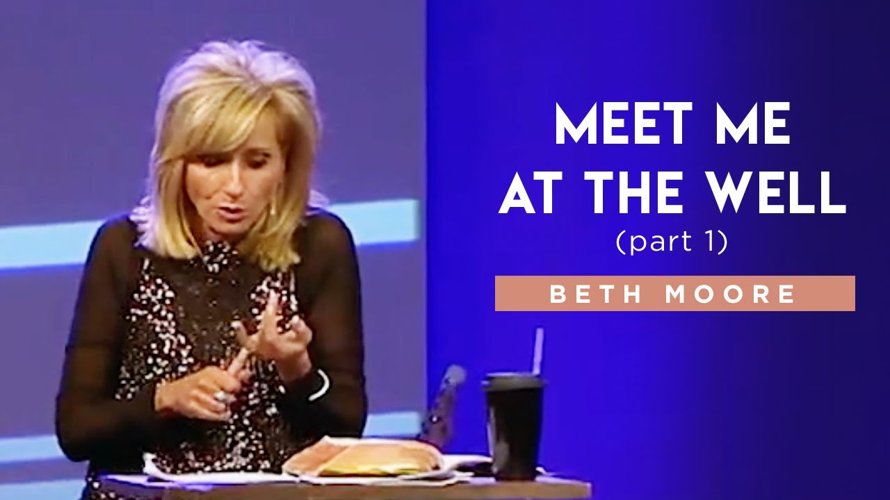 Meet Me at the Well - Part 1 | Beth Moore
