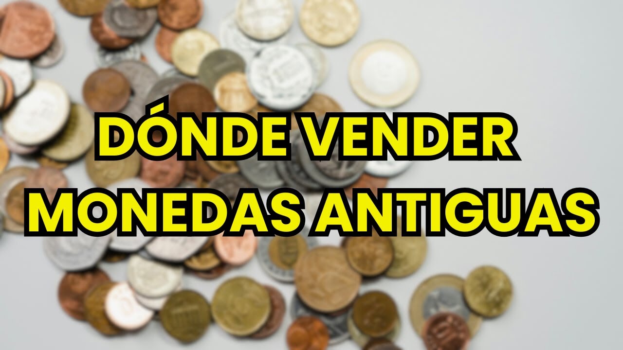 🤑 &iquest;D&oacute;nde Vender Monedas Antiguas?