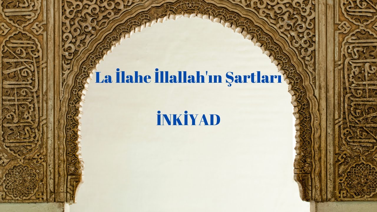 La İlahe İllallah'ın Şartları: 6- İNKİYAD