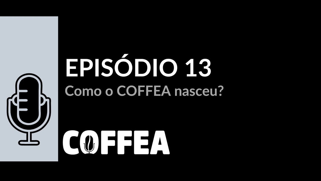 COFFEA EP 13   Como o COFFEA nasceu