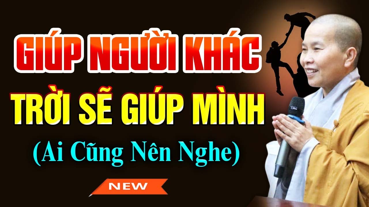 Giúp Đỡ Người Khác Trời Sẽ Giúp Mình | SC. Thích Nữ Như Lan