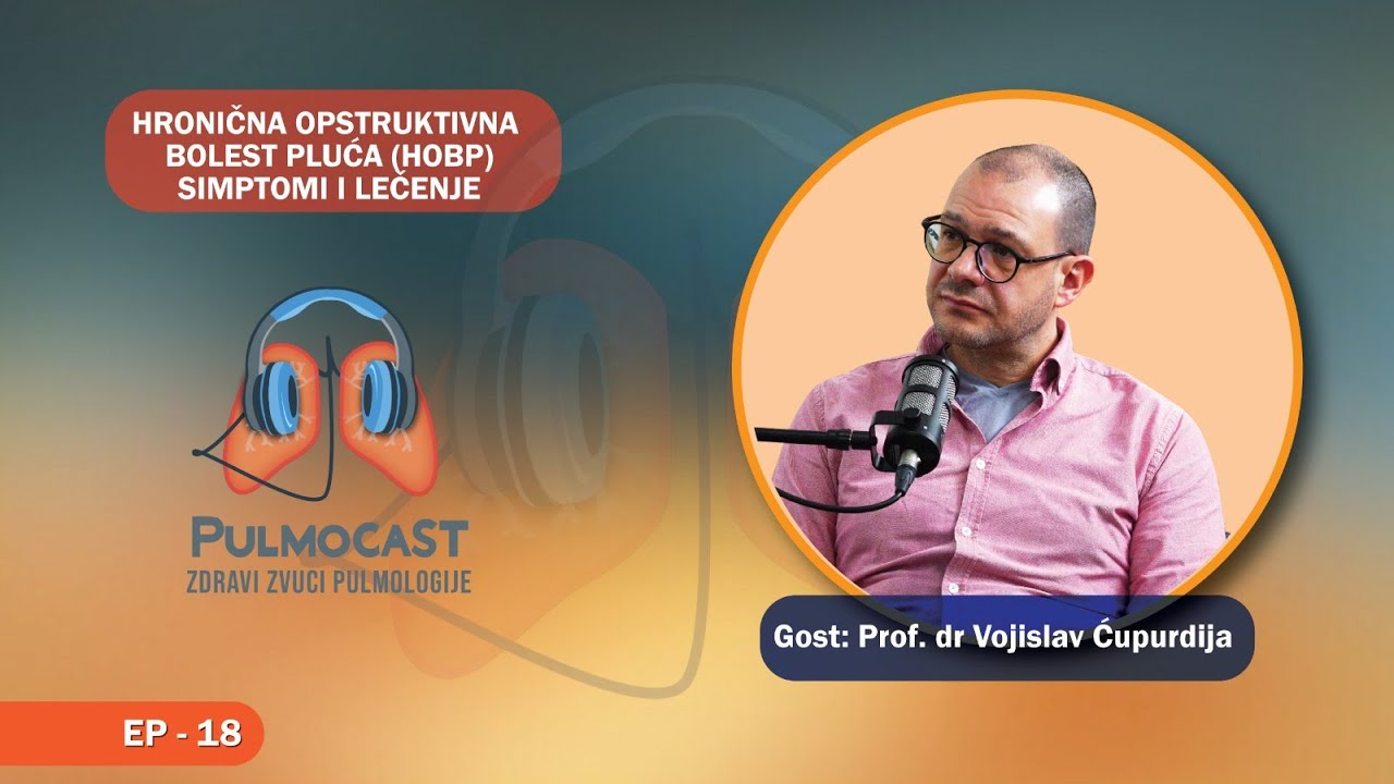 HRONIČNA OPSTRUKTIVNA BOLEST PLUĆA: Prof.dr Vojislav Ćupurdija I Pulmocast I EP18