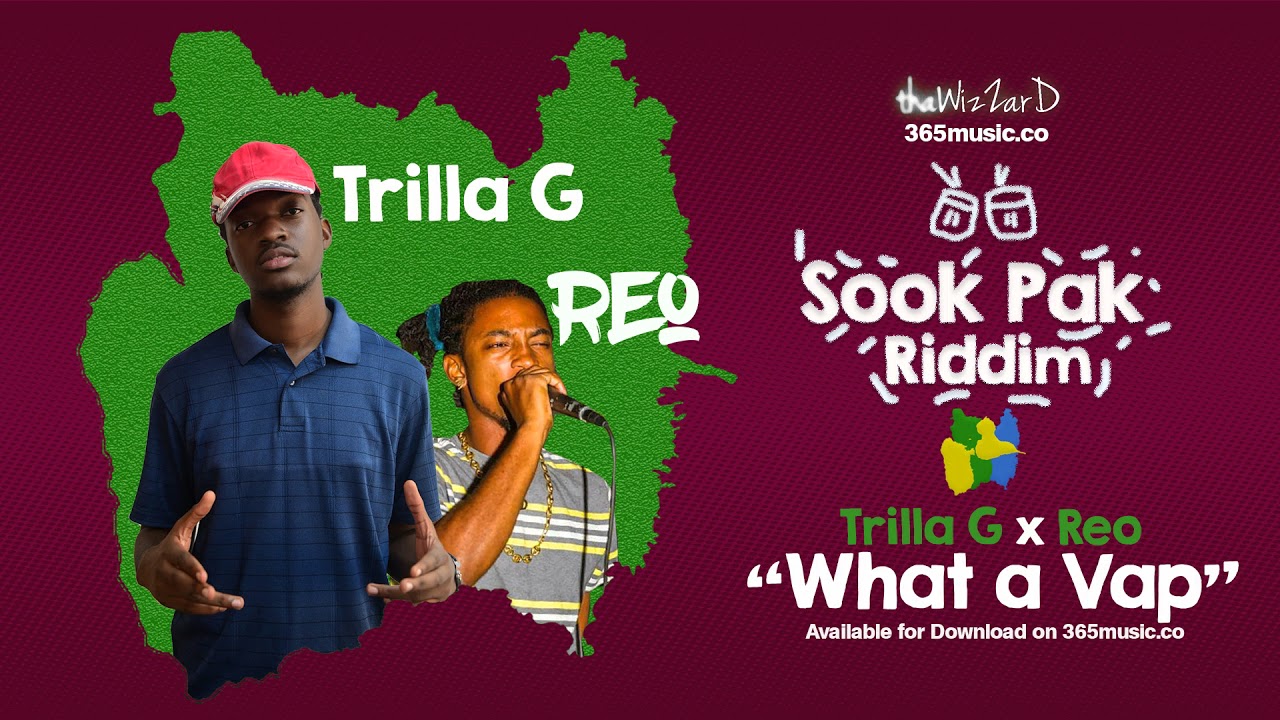Trilla-G (Ft. Reo) - What A Vap  (Sook Pak Riddim)  2018 bouyon