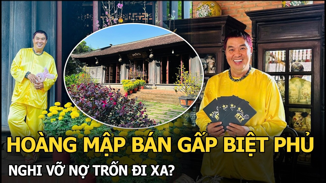 Hoàng Mập bán gấp biệt phủ, nghi vỡ nợ trốn đi xa?
