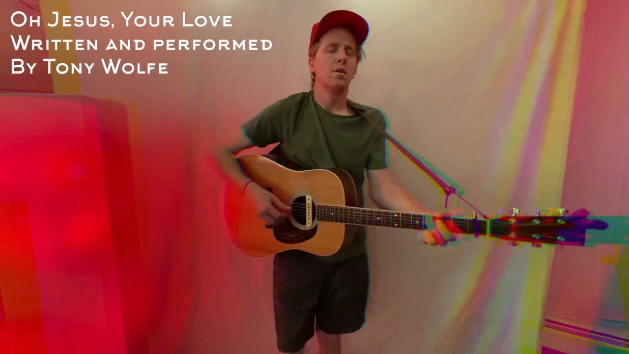 Oh Jesus, Your Love - Tony Wolfe