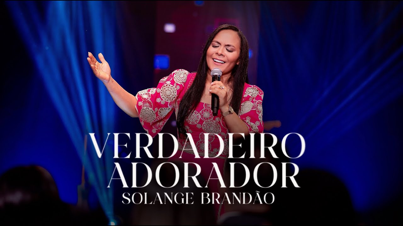 Verdadeiro Adorador - Solange Brandão (DVD AO VIVO)
