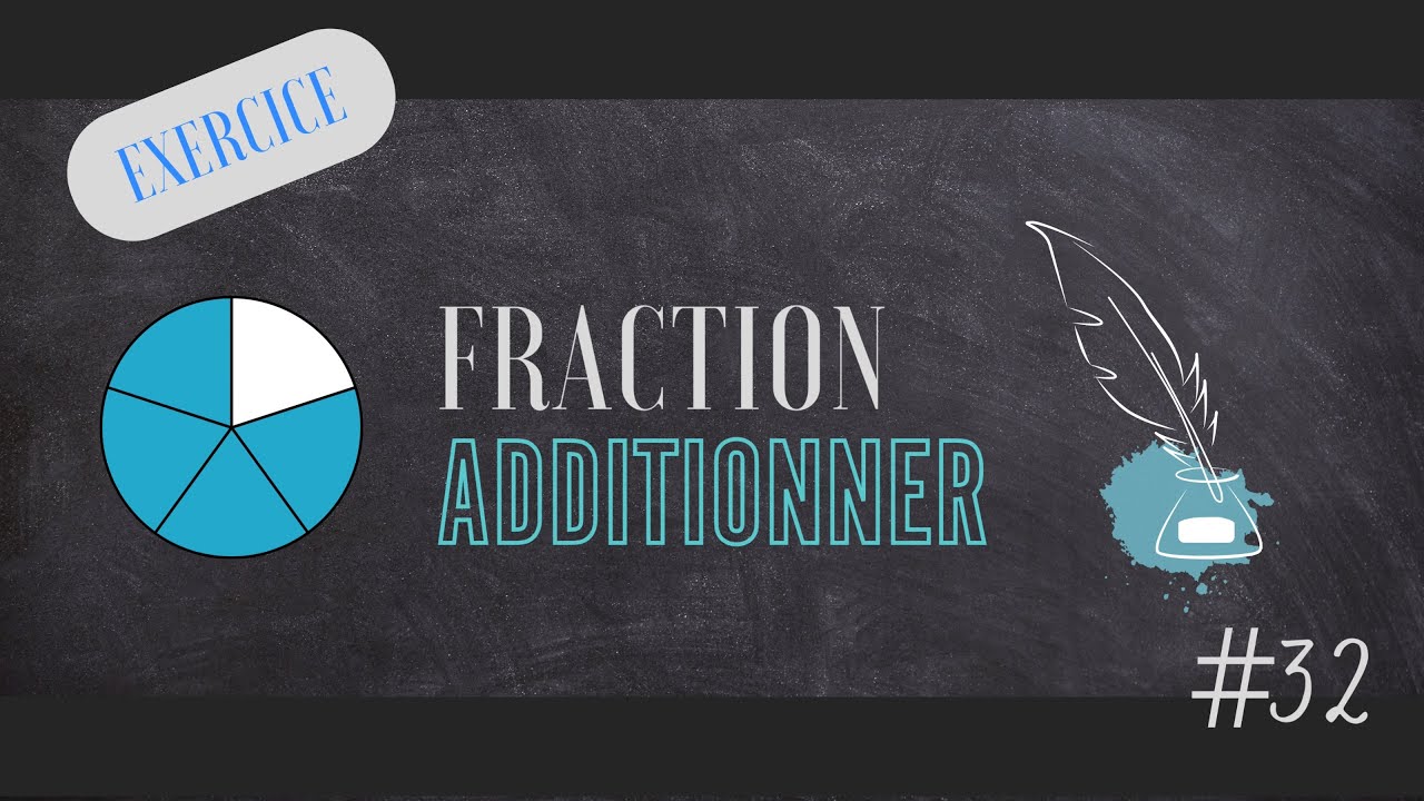 #32 :  Fraction - Additionner deux fractions dans plusieurs cas