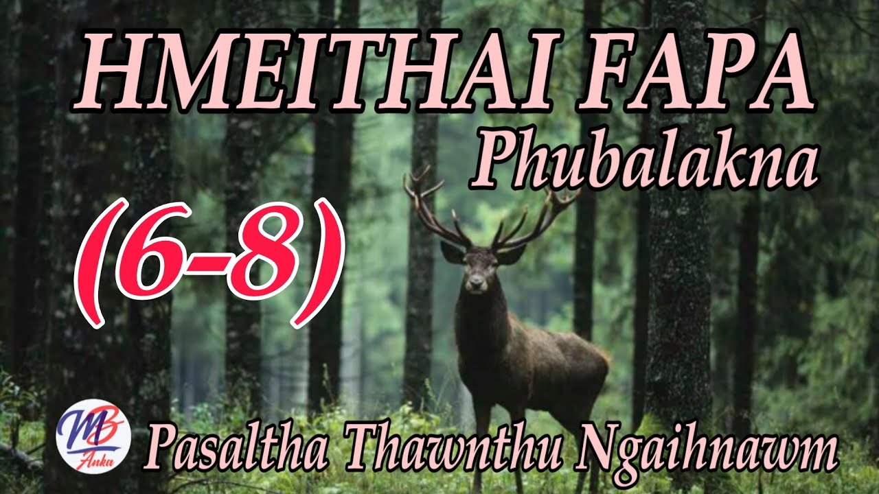 HMEITHAI FAPA PHUBALAKNA || Episode: 6-8