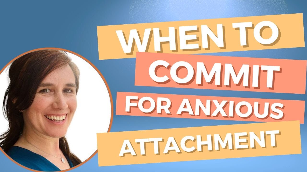 When to Commit: for Anxious Attachment Styles