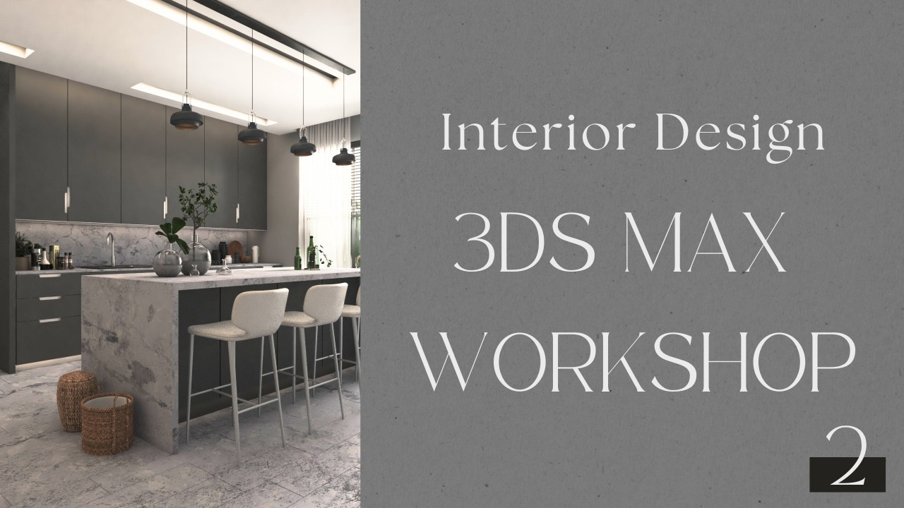 ورشة 3Ds MAX داخلية | مطبخ \ kitchen | الجلسة 02
