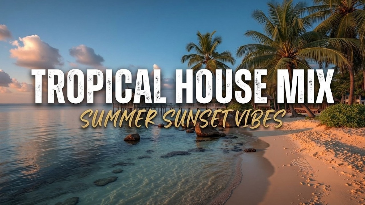 Тропикал Хаус Микс 2026 ~ Дип Хаус и Пляжный Чилл ~ Летняя Атмосфера
