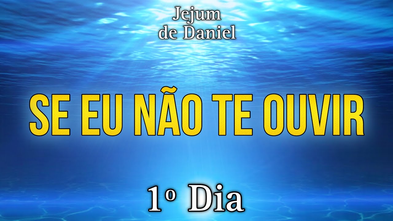 🕊️JEJUM DE DANIEL🕊️ | 1º DIA - SE EU NÃO TE OUVIR