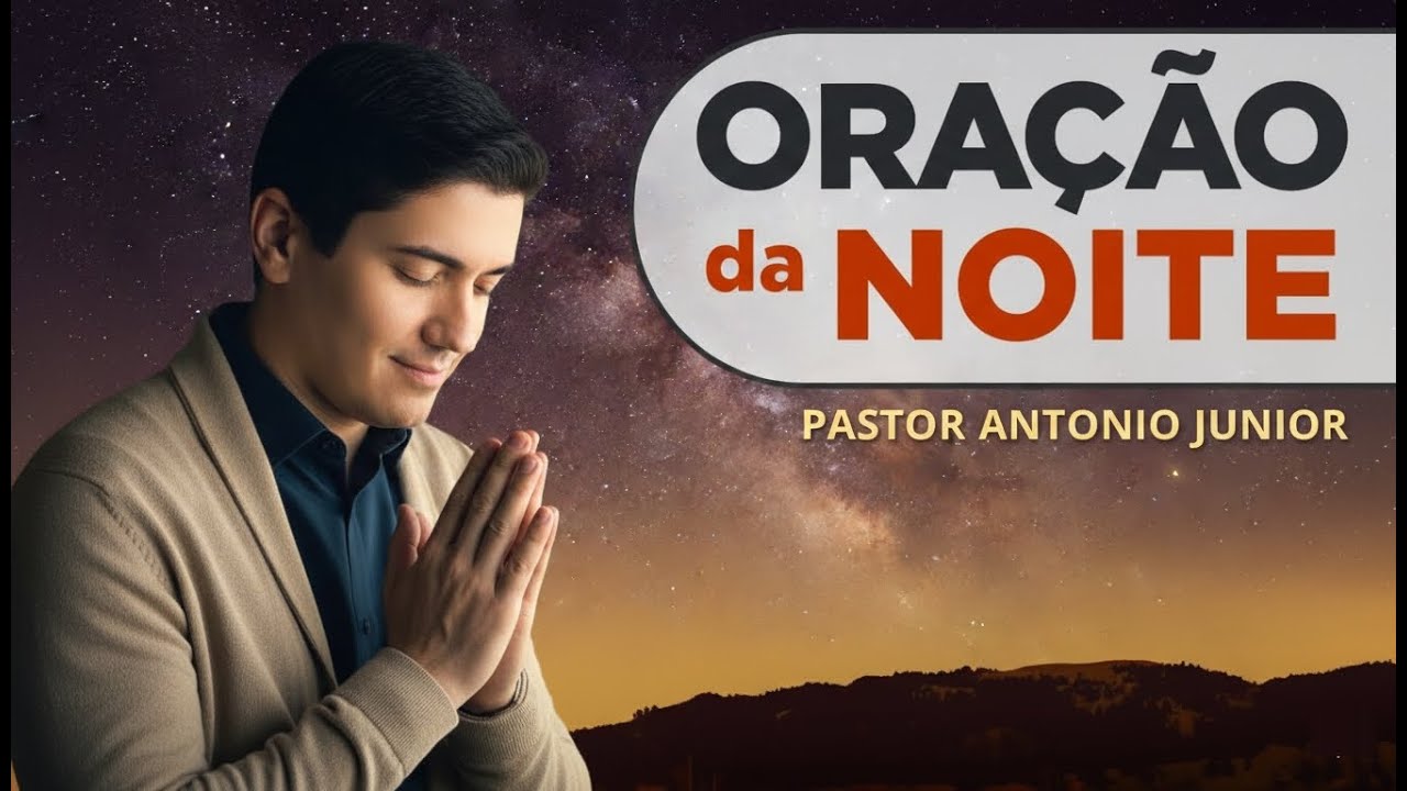 ORAÇÃO DA NOITE 19/09/2026 - PASTOR ANTÔNIO JÚNIOR