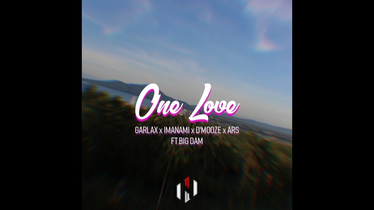 GARLAX x IMANAMI x D'MOOZE x ARS - ONE LOVE ft. BIG DAM (Official Video Lyric)