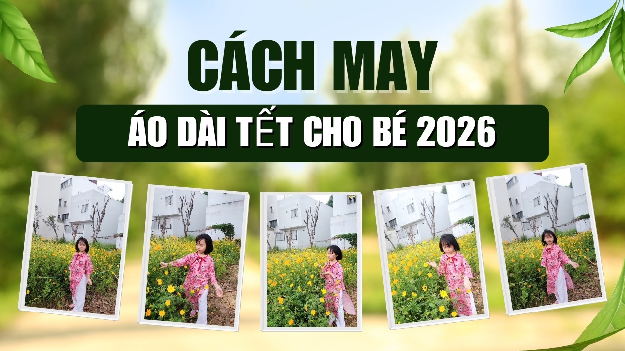 Cách may áo dài Tết Việt Nam cho bé nhanh nhất 2026/The Fastest Way to Sew a Vietnamese Tet Ao Dai