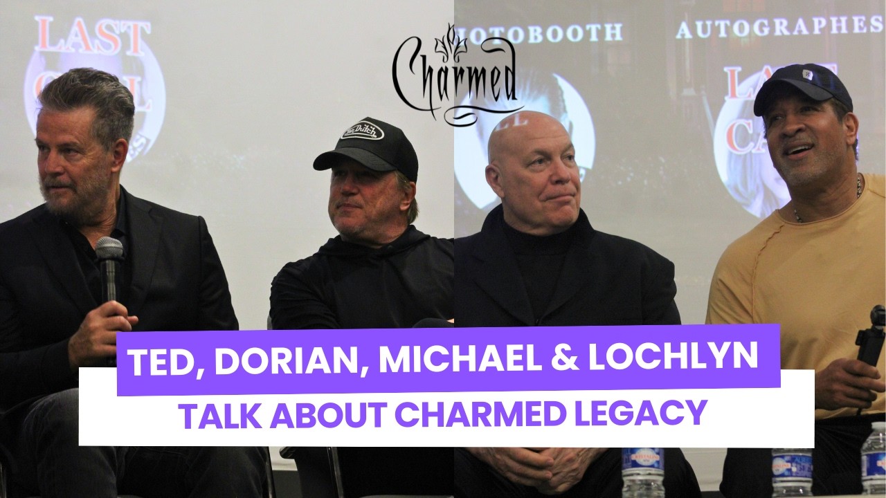 Ted, Dorian, Michael & Lochlyn talk about Charmed legacy