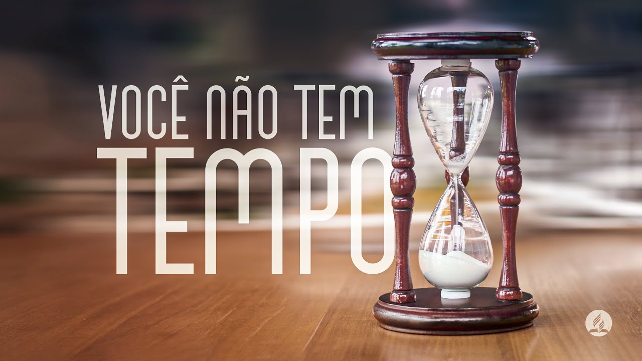 VOCÊ NÃO TEM TEMPO⏳