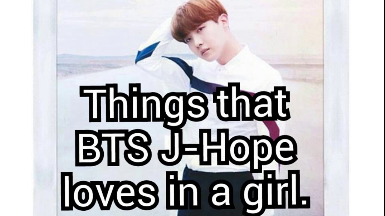 Things that BTS J-Hope loves in a girl.