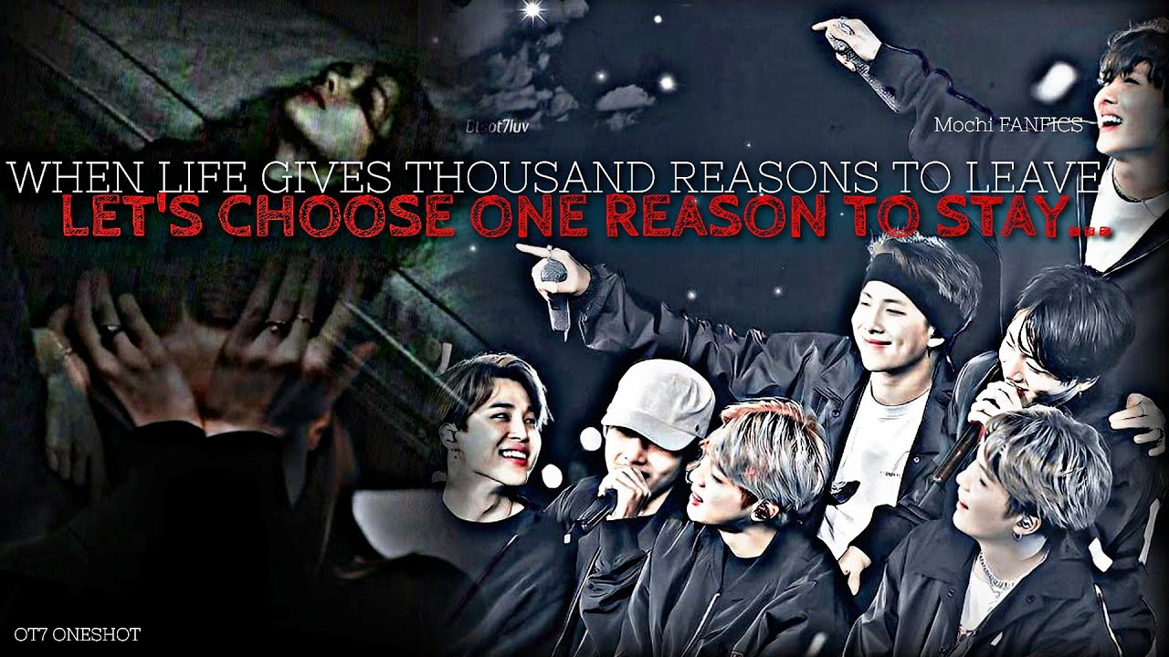 //OT7 ONESHOT// WHEN LIFE GIVES THOUSAND REASONS TO LEAVE LETS CHOOSE ONE REASON TO STAY...
