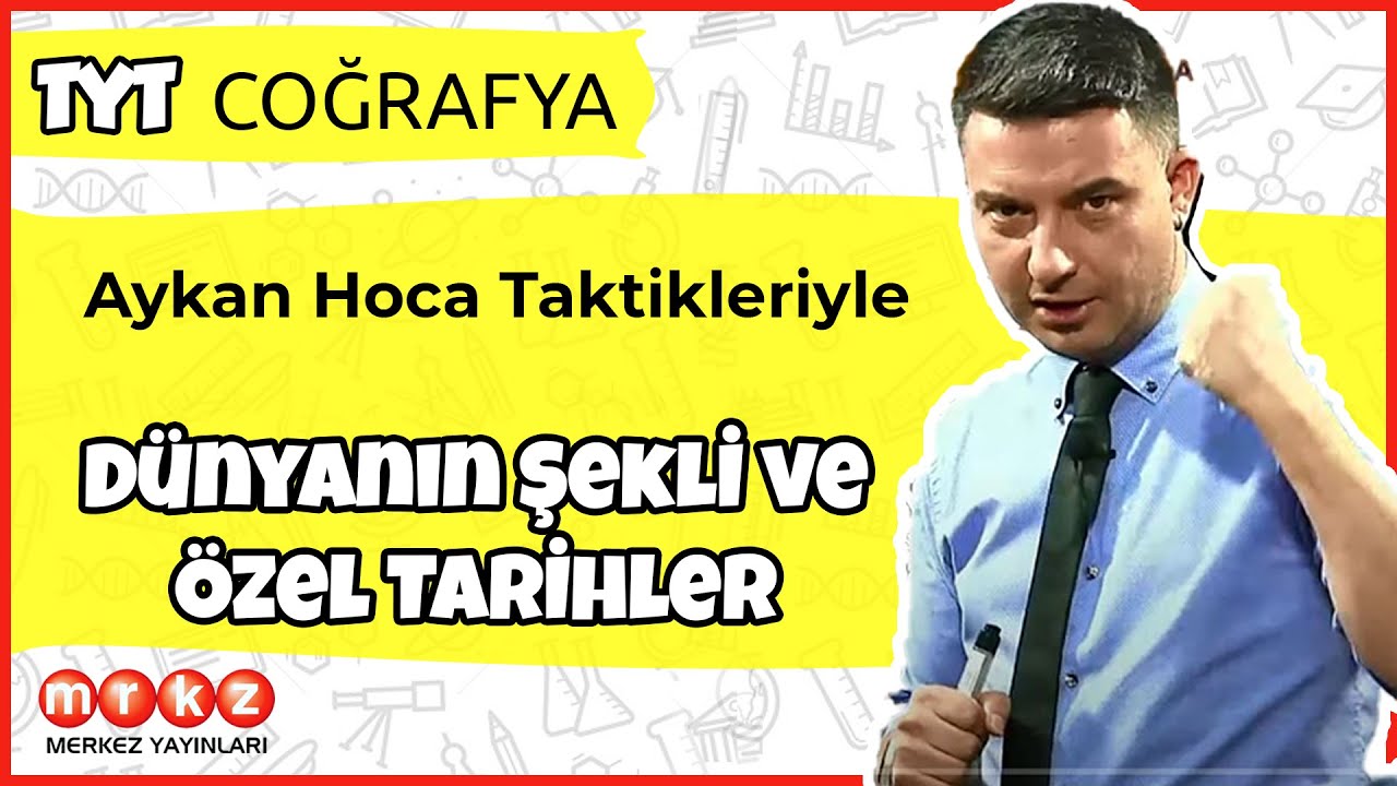 Aykan Hoca Taktikleriyle Dünyanın Şekli ve Özel Tarihler - TYT COĞRAFYA