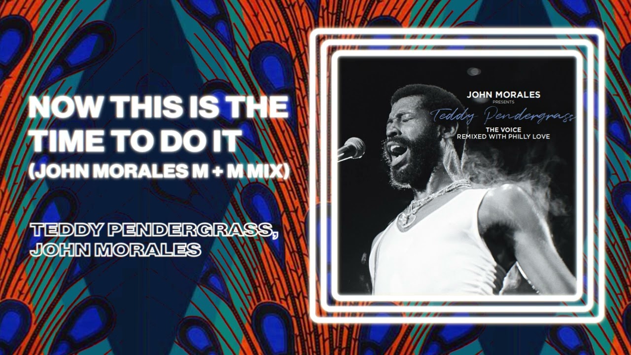 Teddy Pendergrass - Now Is The Time To Do It (John Morales M + M Remix)