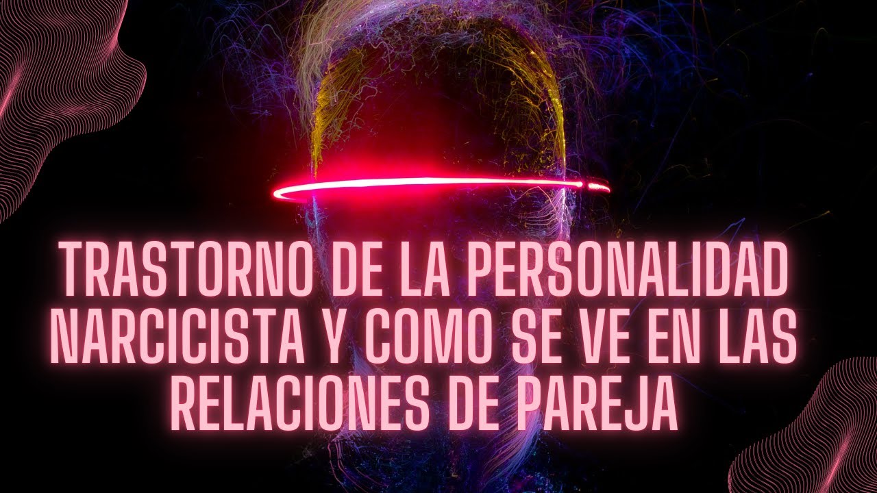 Trastorno De La Personalidad Narcicista Y Como Se Ve En Las Relaciones De Pareja