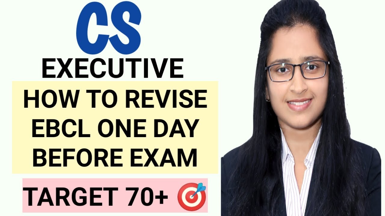 EBCL - SCORE 70+ HOW TO REVISE ONE DAY BEFORE EXAM -CS EXECUTIVE -AUGUST 2021- SCORE 70+ TIPS TRICKS