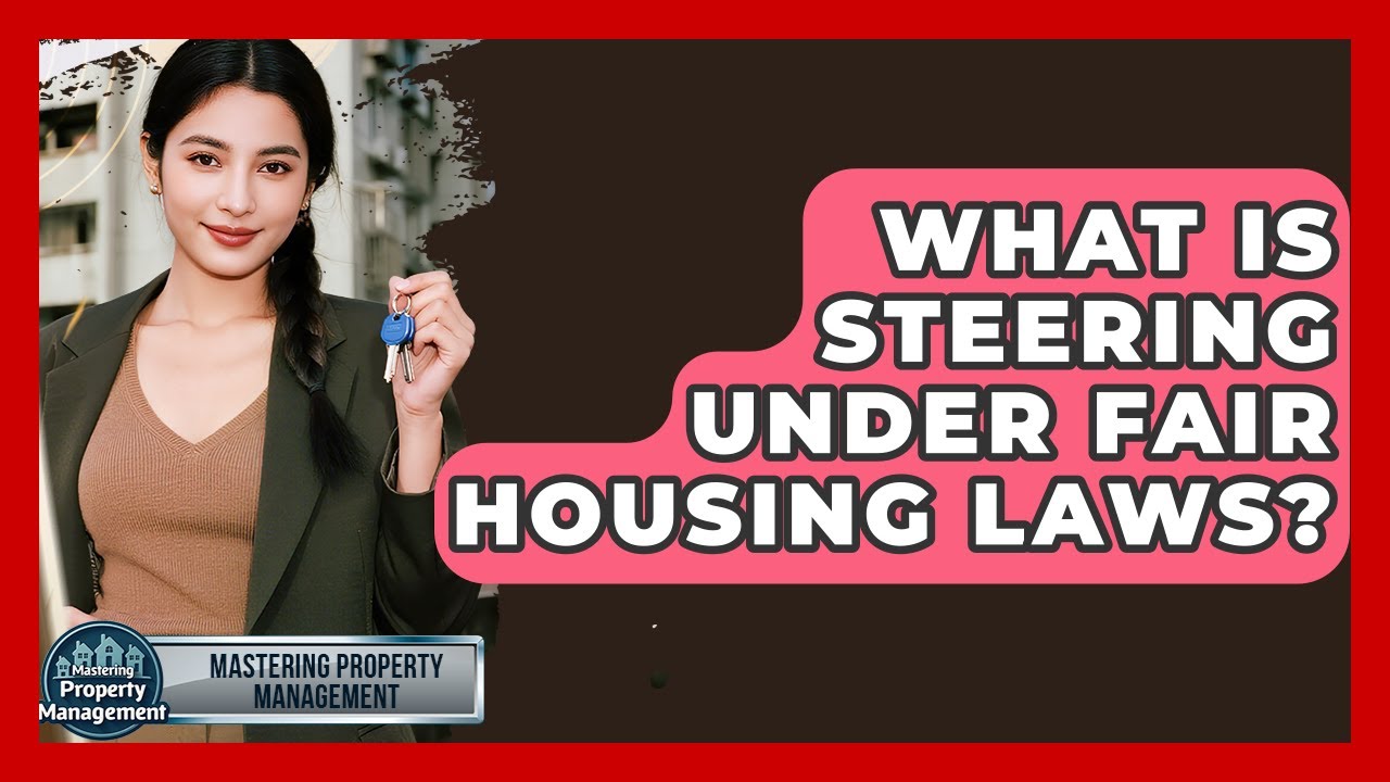 What Is Steering Under Fair Housing Laws? - Mastering Property Management