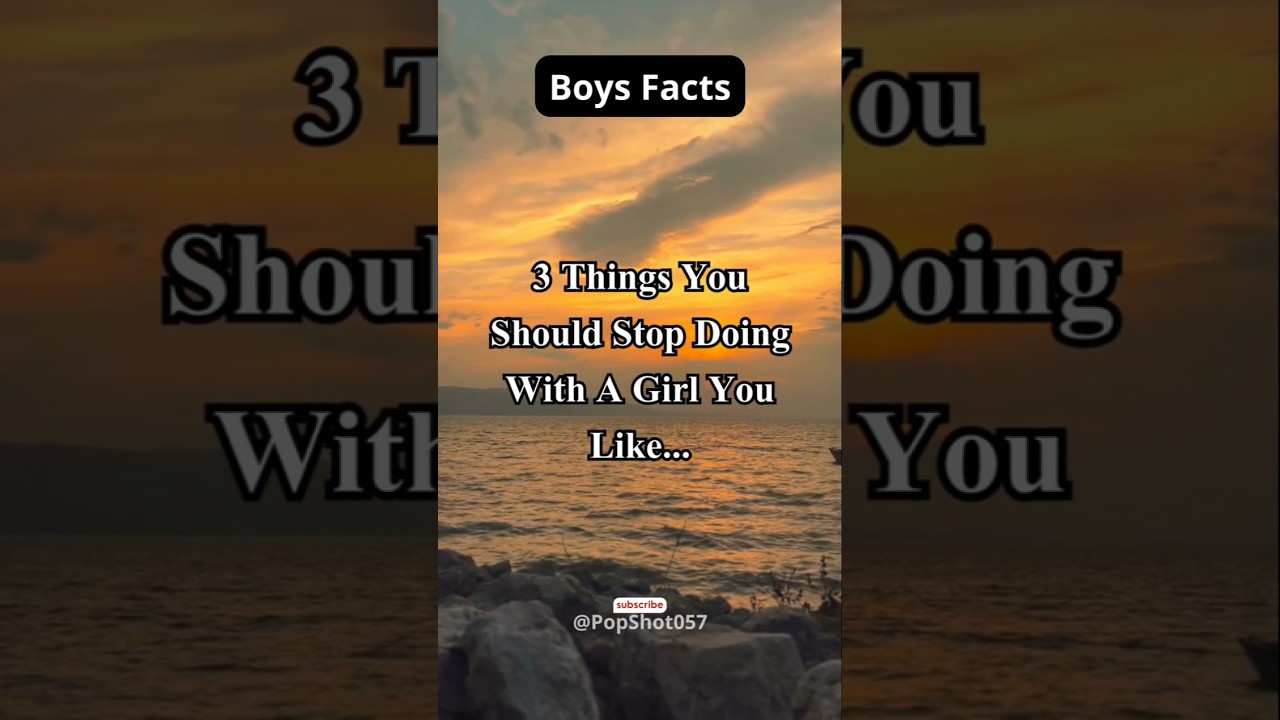 3 Things You Should Stop Doing With A Girl You Like 