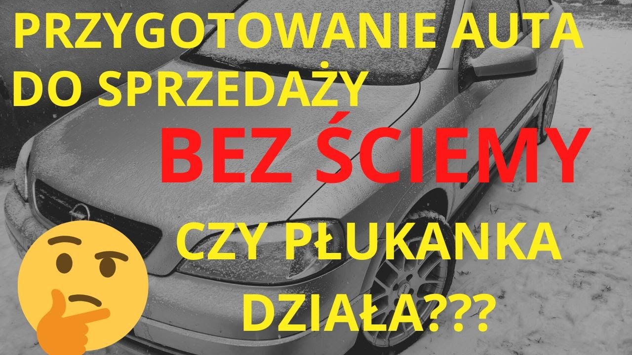 BEZ ŚCIEMY... PRZYGOTOWANIE AUTA DO SPRZEDAŻY. CZY PŁUKANKA DZIAŁA ?