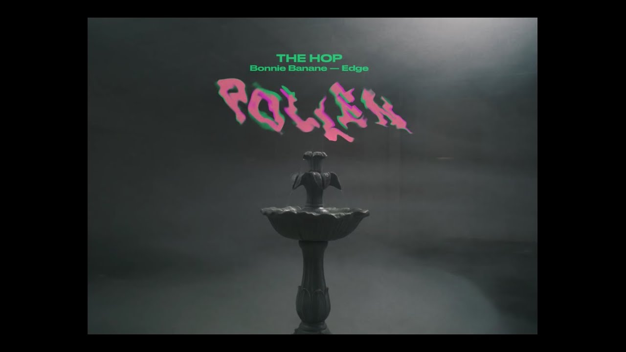 The Hop - Pollen feat. Bonnie Banane & Edge (Clip Officiel)