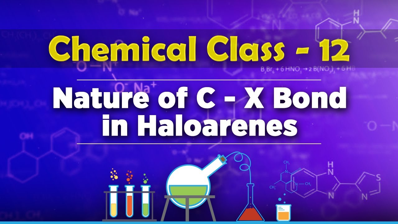 Nature of C - X Bond in Haloarenes - Halogen Derivatives of Alkane - Chemistry Class 12