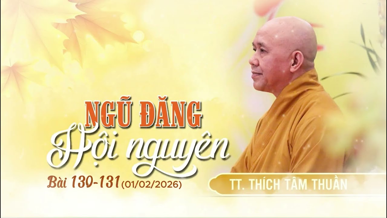 Ngũ Đăng Hội Nguyên_Bài 130-131 (TT. Thích Tâm Thuần)