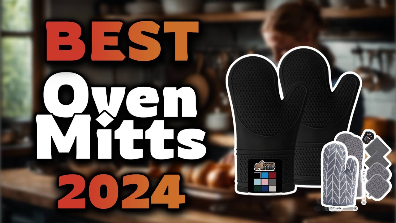 Top Best Oven Mitts in 2024 & Buying Guide - Must Watch Before Buying!