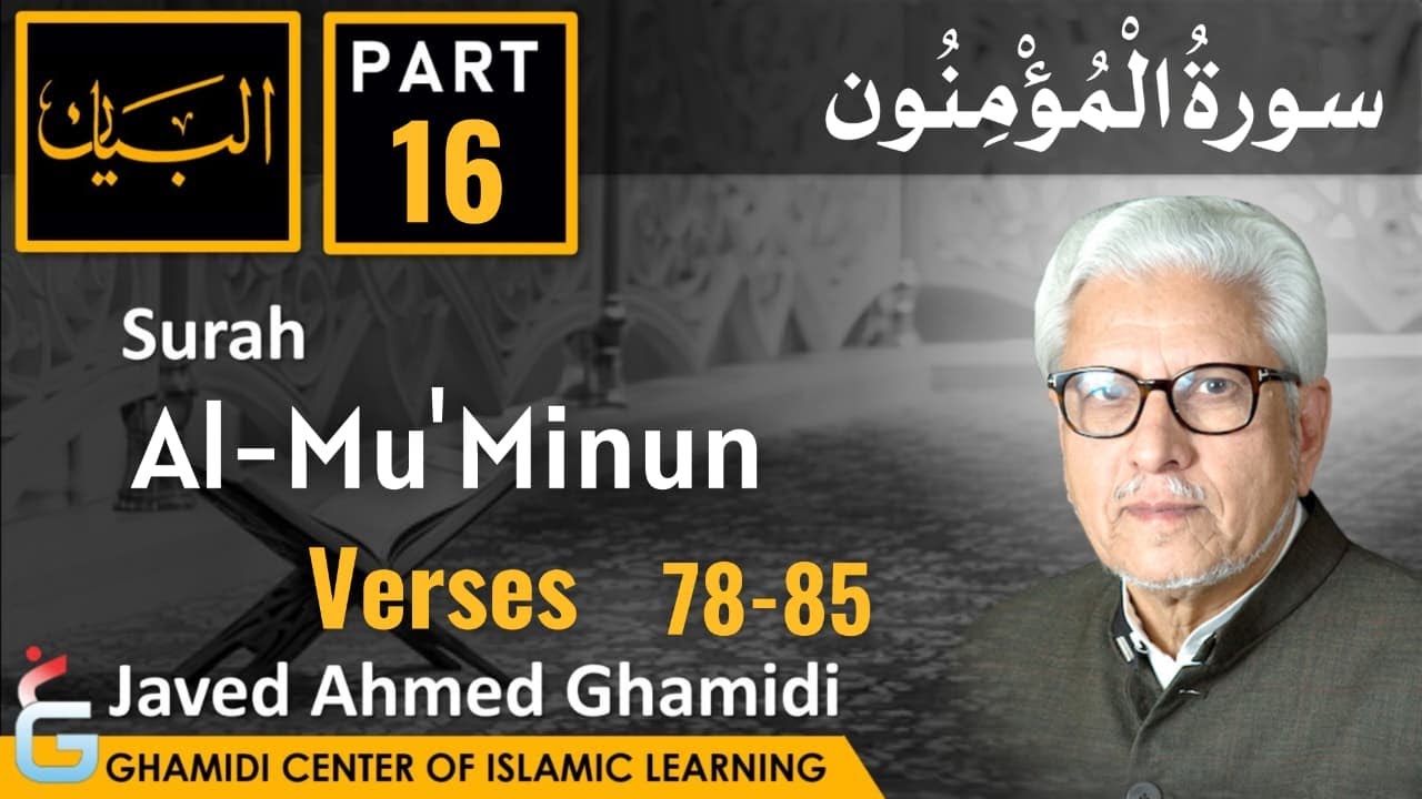 Al-Bayan Class by Javed Ahmed Ghamidi | Surah Al-Mu'Minun – Part 16 – Verses 78–85