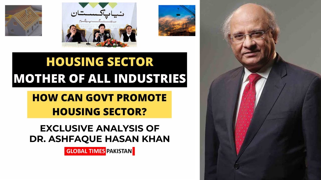 Mother of All Industries | Housing Sector of Pakistan | Dr Ashfaq Hasan Khan | Global Times Pakistan