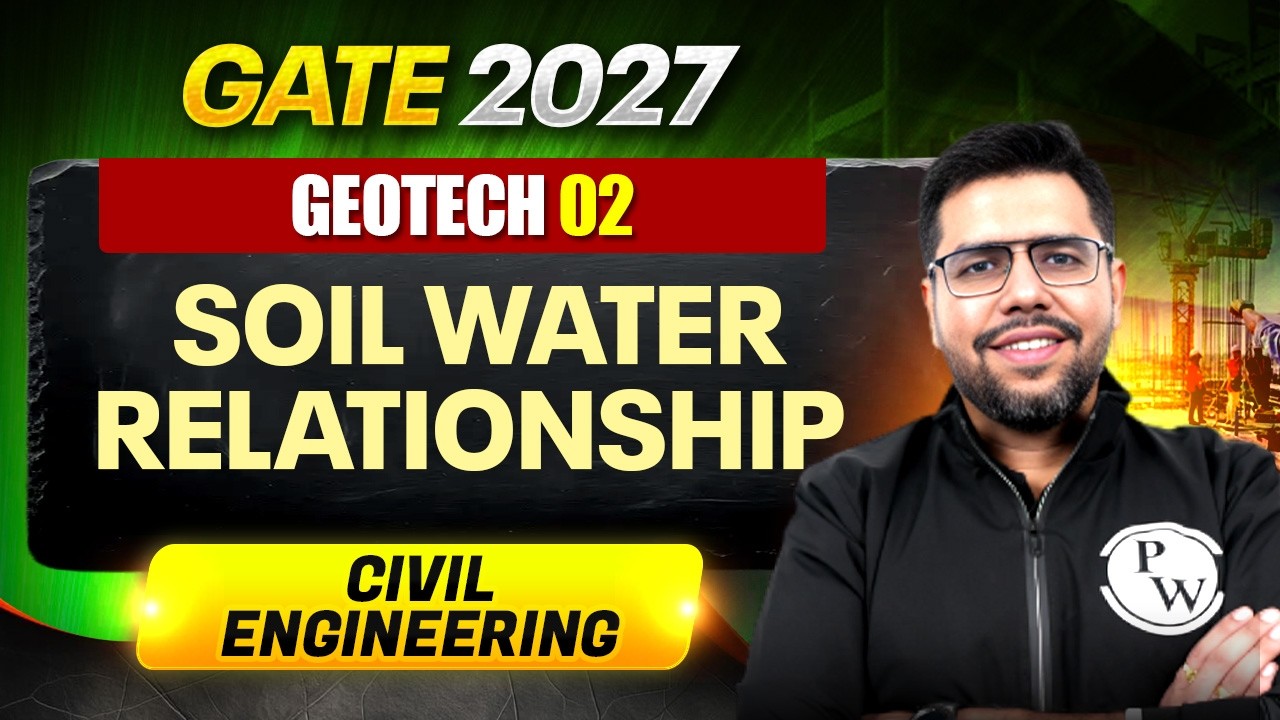 Geotech 02 : Soil Water Relationship | Civil Engineering | GATE 2027 Preparation