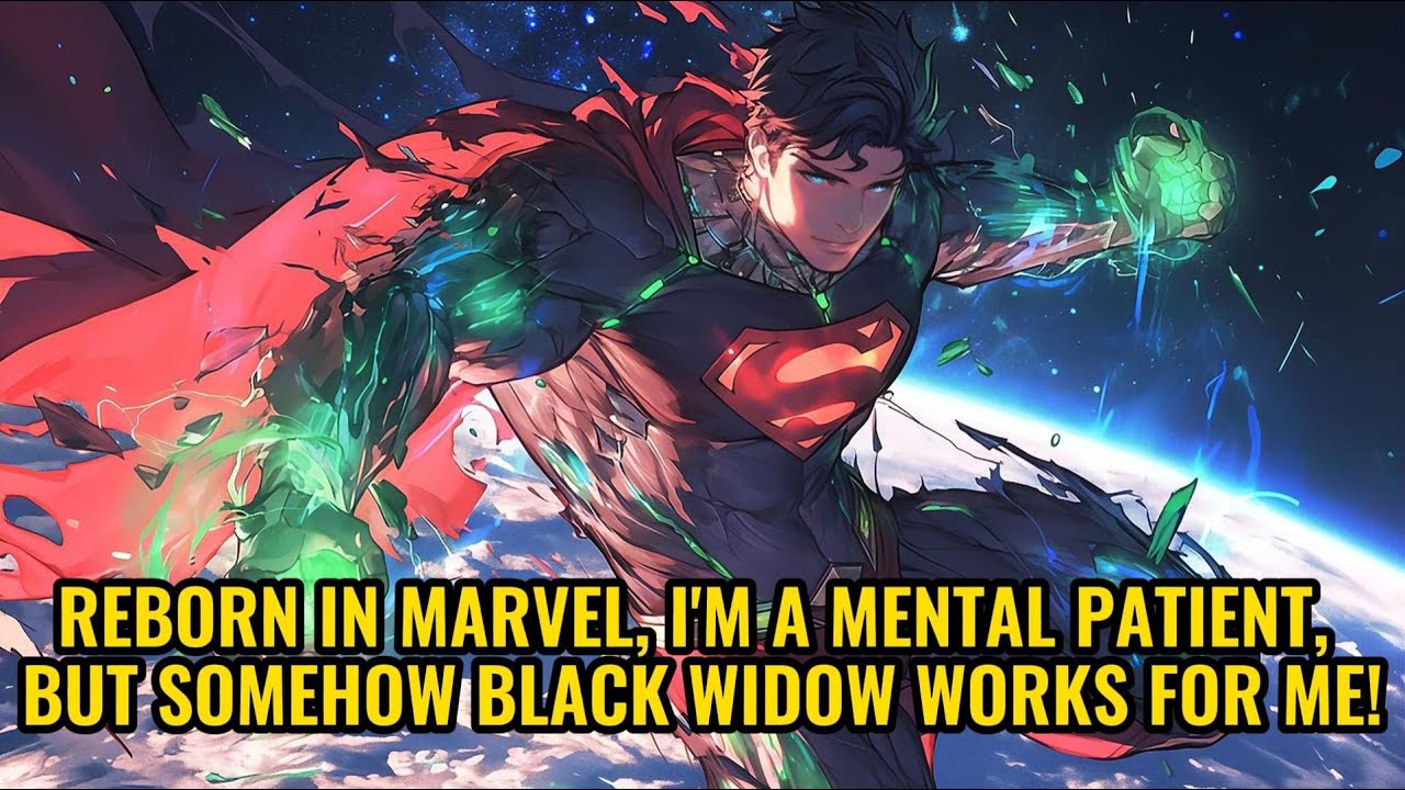 Reborn in Marvel, I'm a Mental Patient, But Somehow Black Widow Works for Me!