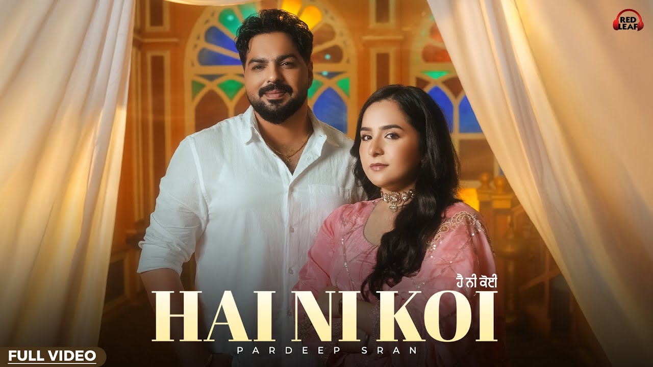 Hai Ni Koi (Official Song) Pardeep Sran | Sruishty Maan | Sargi Maan | New Punjabi Songs 2026