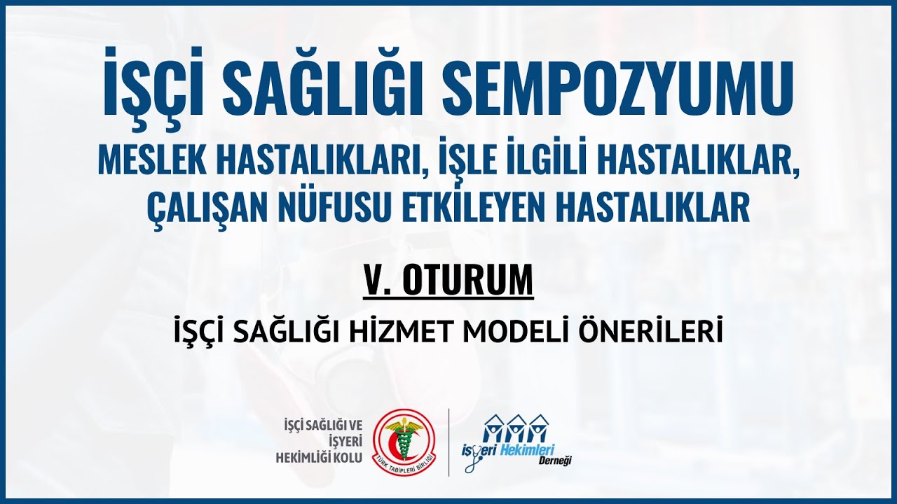 İşçi Sağlığı Sempozyumu | V. Oturum: İşçi Sağlığı Hizmet Modeli Önerileri 2
