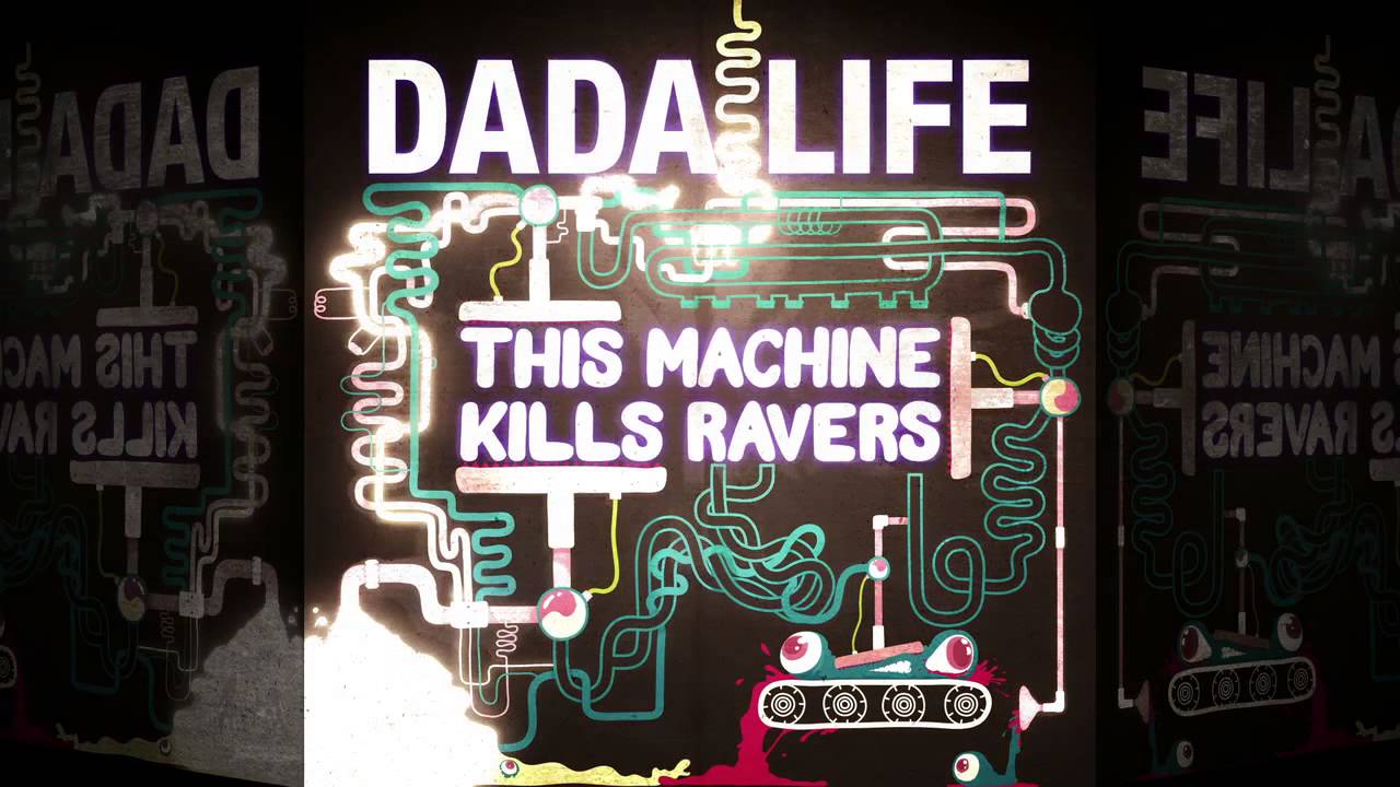Dada Life - This Machine Kills Ravers