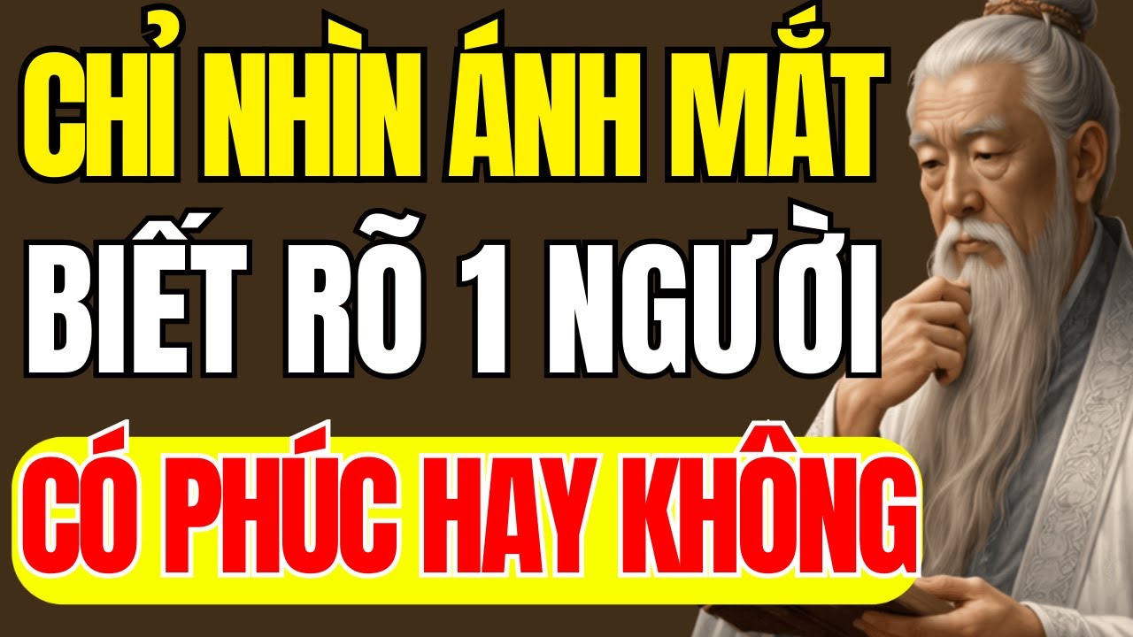 Cổ Nhân Dạy – Chỉ Cần Nhìn Ánh Mắt, Biết Rõ Một Người Có Phúc Hay Không | Triết Lý Cuộc Sống