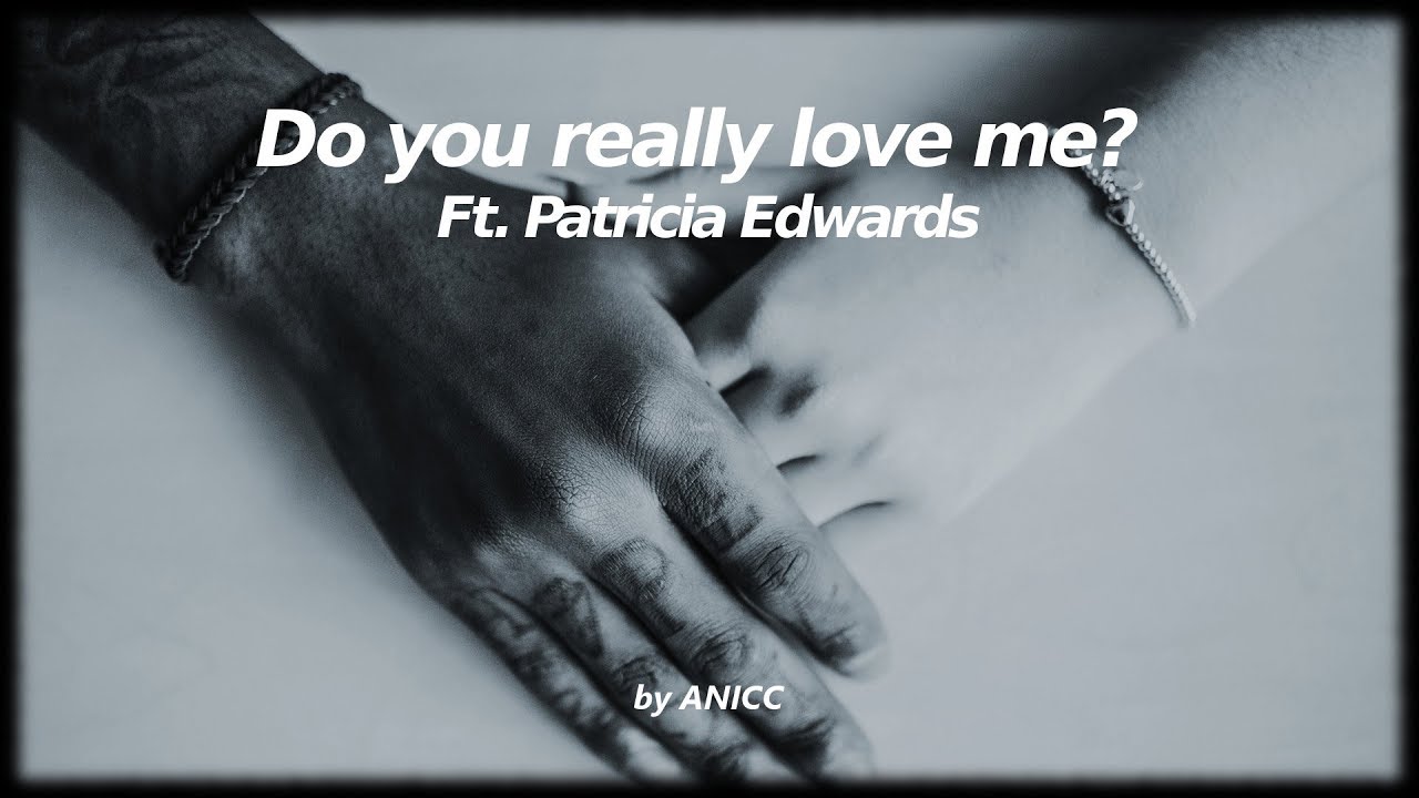 ANICC - Do you really love me? Ft. Patricia Edwards
