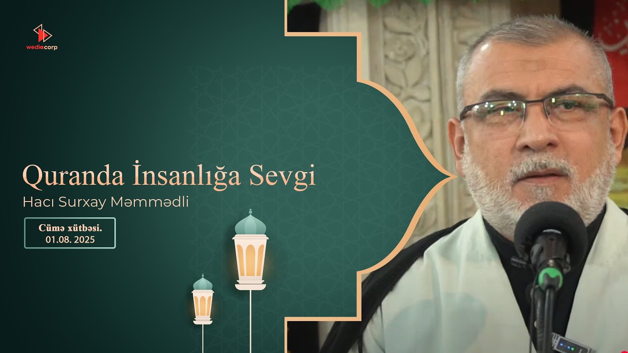 Hacı Surxay Məmmədli - Quranda insanlığa sevgi. Cümə xütbəsi. 01.08.2025