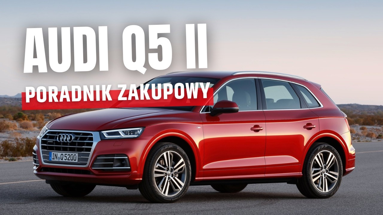Audi Q5 II (2017&ndash;2024) - Poradnik zakupowy | Jaki silnik wybrać? Awarie i problemy