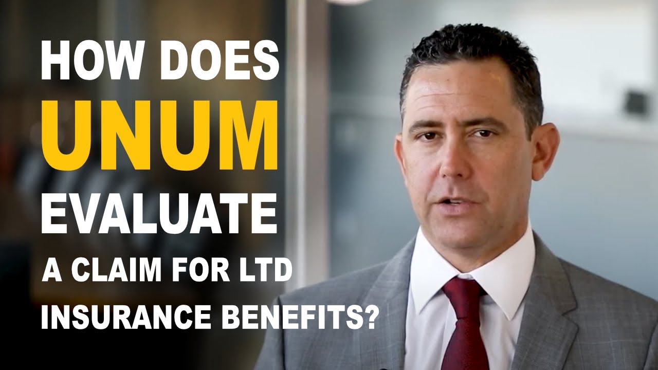 How Does Unum Evaluate a Claim for LTD Insurance Benefits?