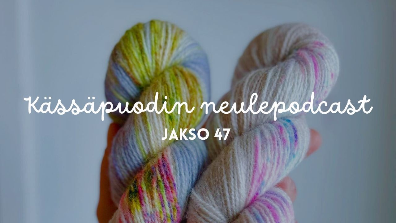 Kässäpuodin neulepodcast, jakso 47 🐏