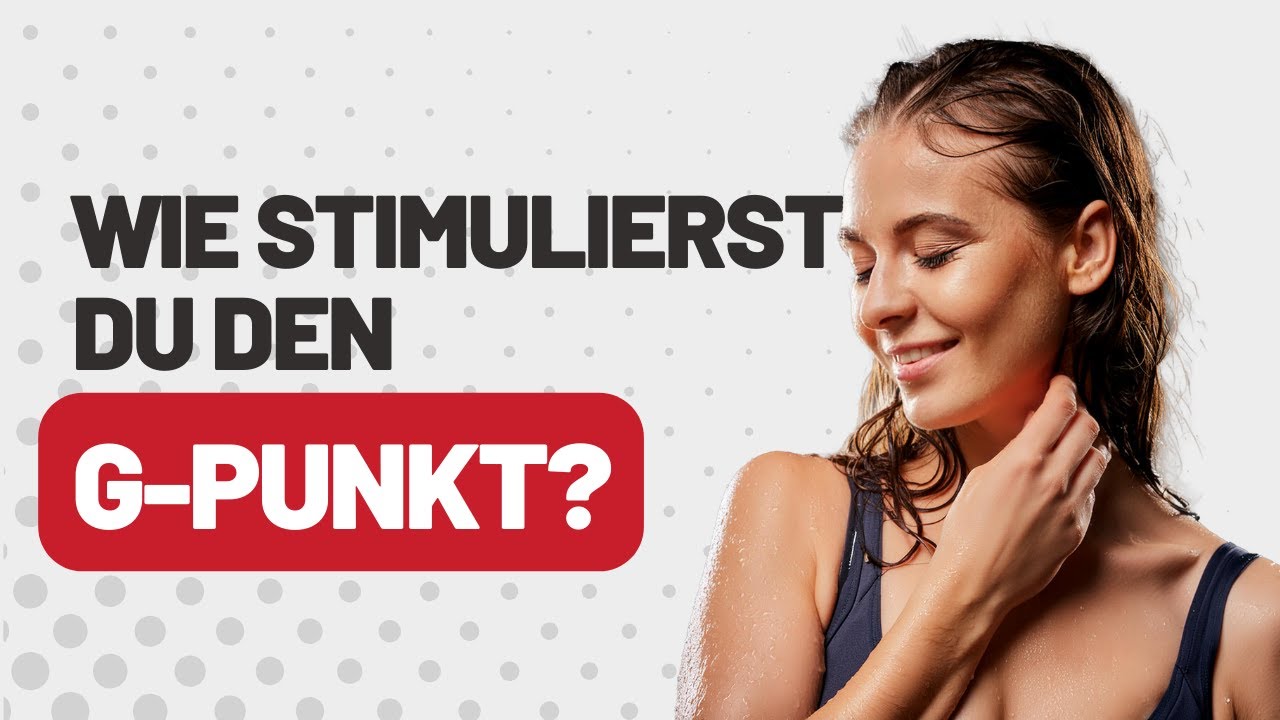 Wie stimulierst du den G-Punkt richtig?