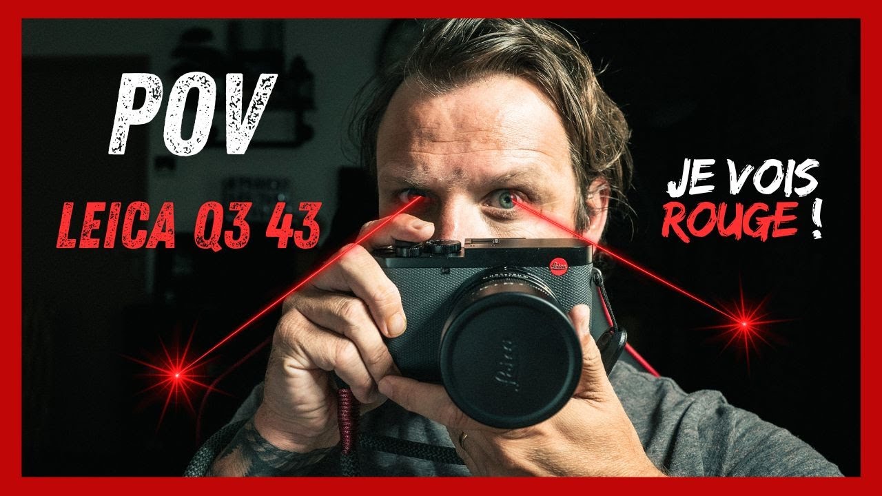 POV- LEICA Q3 43mm... Il me fait voir ROUGE 🔴