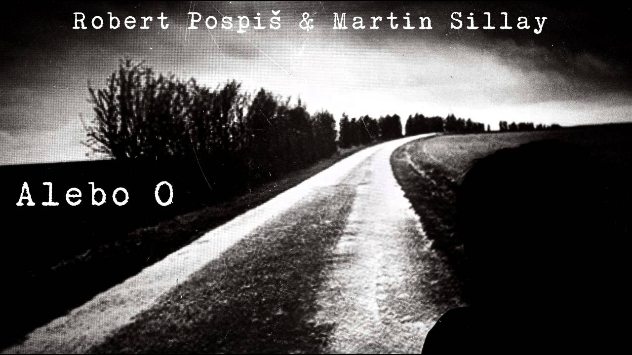 Robert Pospis & Martin Sillay / Alebo O